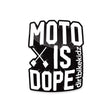 Die-cut sticker reading 'MOTO IS DOPE' with crossbones and vertical script text